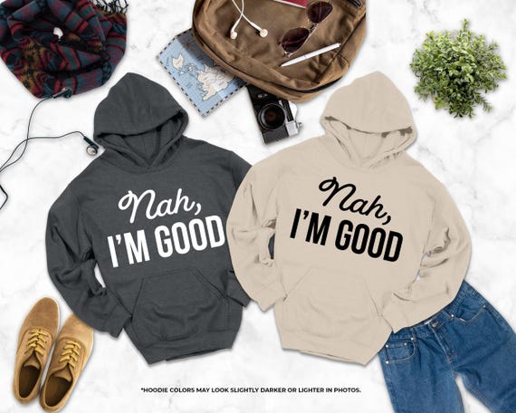 Nah I'm Good Hoodie, Positive Hoodie, Strong Women Hooded Shirt, Hipster Hoodie, Antisocial Hoodie,  Introvert Hoodie, Feminist Hoodie, Gift