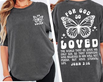 Comfort Colors® For God so Loved so John Shirt, Bible Verse Shirt, Faith Shirt, Christian Shirt, John 3 16, Jesus Lover Shirt, Church Shirt