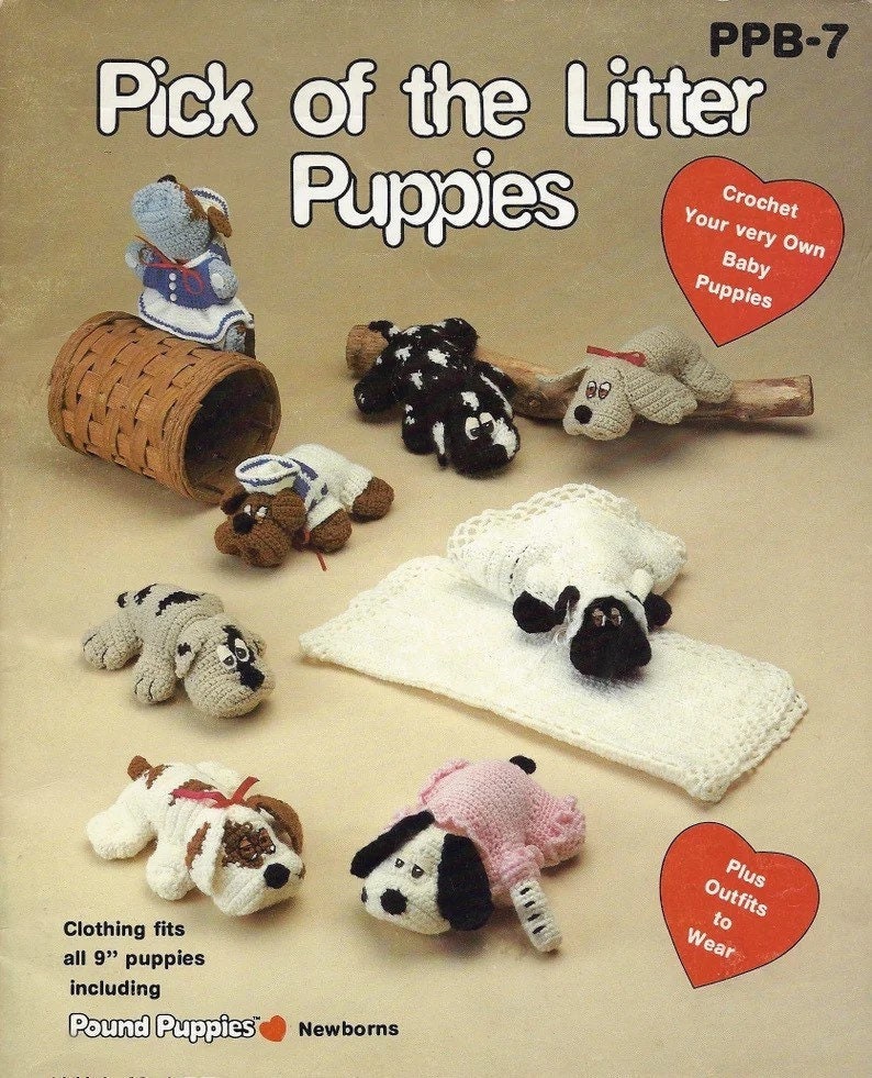 May include: Crochet pattern for making a litter of 9-inch baby puppies. The pattern includes instructions for making outfits for the puppies. The pattern is called "Pick of the Litter Puppies" and is from Pound Puppies.