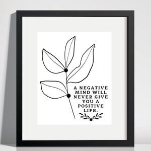 May include: Black and white printable wall art with a simple line drawing of a branch with leaves and the quote "A negative mind will never give you a positive life."