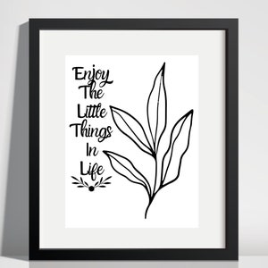Enjoy The Little things In Life Inspirational Art Print Quote for Everyday Life, Quotes for Women, Inspiring Statement For The Day