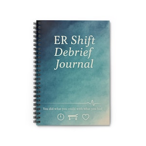 May include: Spiral-bound journal with a blue and teal watercolor-style cover. The text "ER Shift Debrief Journal" is in white, with the phrase "You did what you could with what you had" below. Includes a heartbeat line, clock, gurney, and heart icons.