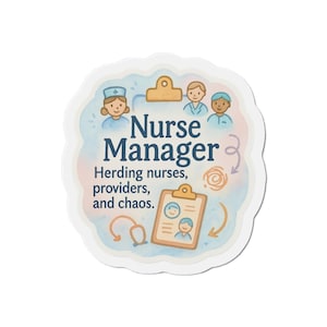 May include: A sticker with a watercolor design featuring the text "Nurse Manager" and the phrase "Herding nurses, providers, and chaos." The design includes illustrations of nurses, a clipboard, and a stethoscope, with a light blue and peach color scheme.