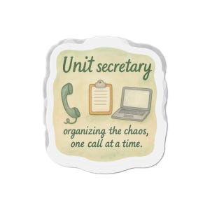 May include: A sticker with a watercolor design. The text reads "Unit secretary organizing the chaos, one call at a time." The image includes a green telephone, a clipboard, and a laptop.