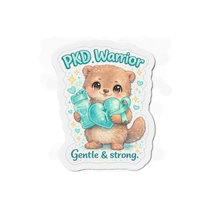 May include: A sticker featuring a cartoon otter holding a teal heart and water bottle. The otter has brown fur and large eyes. Text on the sticker reads "PKD Warrior" and "Gentle & strong."
