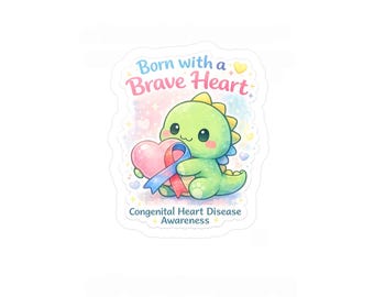 May include: A sticker featuring a cute green dinosaur holding a pink heart with a blue and red ribbon. The text "Born with a Brave Heart" and "Congenital Heart Disease Awareness" are also included.