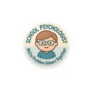May include: A round sticker featuring a cartoon illustration of a person with brown hair and glasses. The text "SCHOOL PSYCHOLOGIST" is arched above the illustration, and "We're Problem-Solvers Together" is arched below.