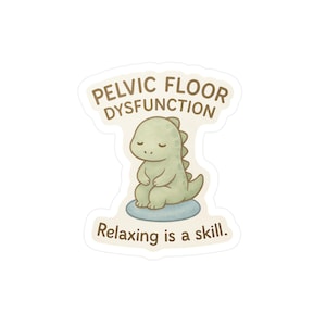 Puede incluir: Una pegatina con un dinosaurio de dibujos animados verde claro meditando sobre una nube azul. El texto "PELVIC FLOOR DYSFUNCTION" está arqueado sobre el dinosaurio, con "Relaxing is a skill." debajo.