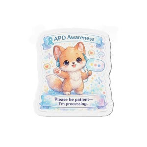 May include: A sticker featuring a cartoon fox with orange fur and big eyes, wearing headphones. The sticker has text that reads "APD Awareness" and "Please be patient—I'm processing."
