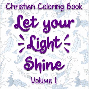 May include: A Christian coloring book with a purple floral design and the text "Let your light shine" and "Volume I."