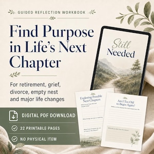 May include: A digital guided reflection workbook titled Find Purpose in Life's Next Chapter, featuring a tablet displaying Still Needed with a landscape graphic, and two printed pages with prompts like Exploring Possible Next Chapters and Am I Too Old to Begin Again?