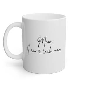 Mom, I am a rich man White Mug