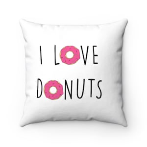 I Love Donuts  Pillow -  I Love Donuts  Throw Pillow - Custom Throw Pillow - Pillow Cover - Gift Idea - Room Decor