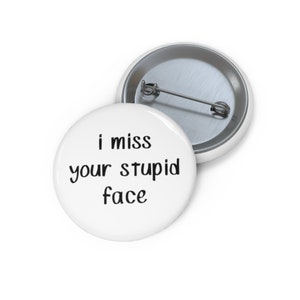 Ich vermisse Ihr Stupid Face Pin, Stupid Face Button, Button-Set, Anstecknadel, Hut Pin, Emaille Pins, Anstecknadeln, lustige Pin