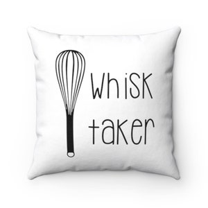 Whisk taker  Pillow -  Whisk taker  Throw Pillow - Custom Throw Pillow - Pillow Cover - Gift Idea - Room Decor