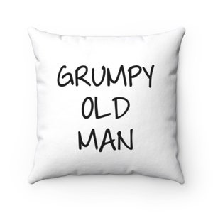 Grumpy Old Man  Pillow -  Grumpy Old Man  Throw Pillow - Custom Throw Pillow - Pillow Cover - Gift Idea - Room Decor