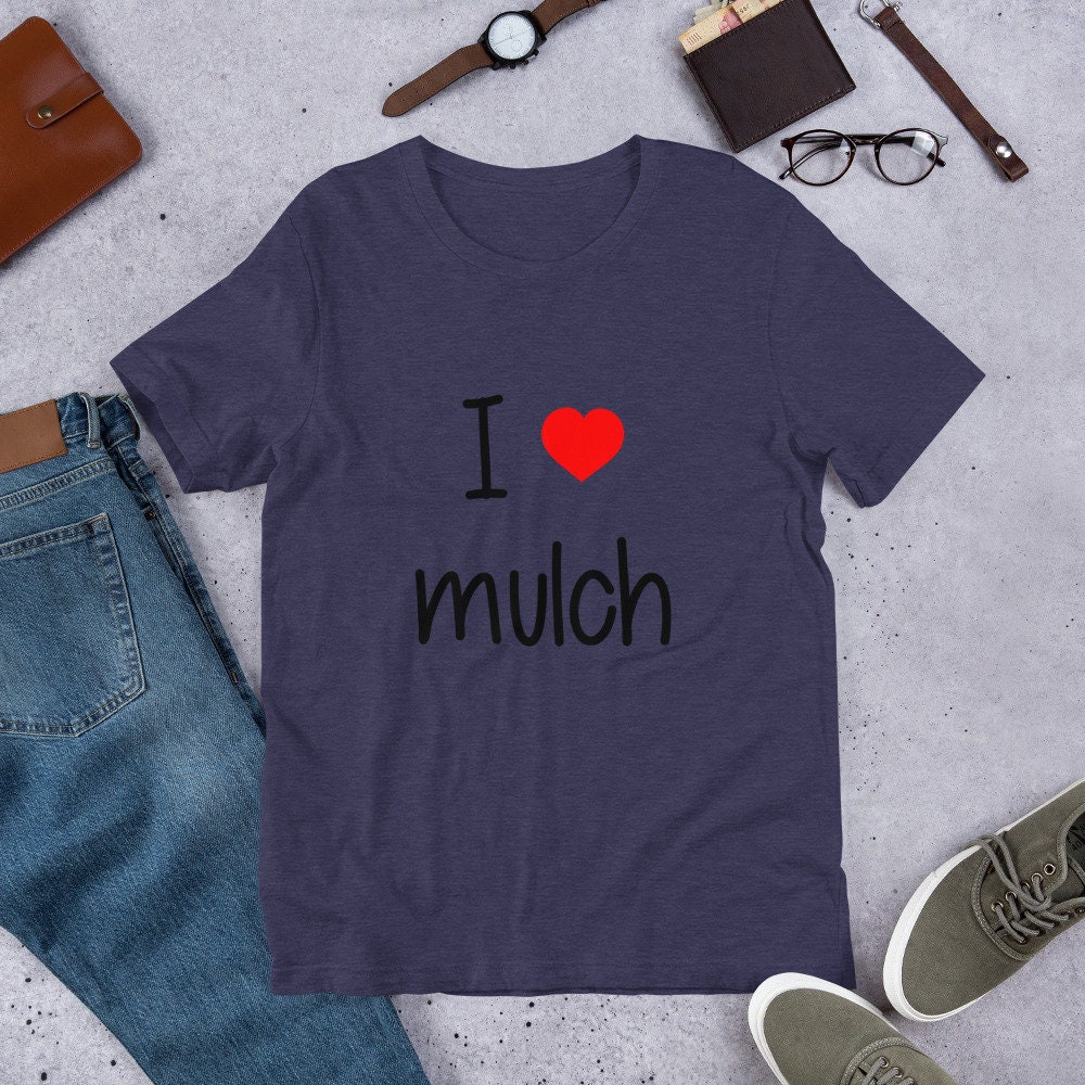 I Love Mulch Shirt I Love Mulch Tee Funny Tee I Love Mulch Etsy