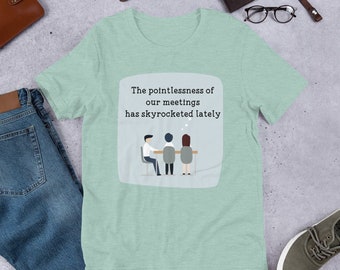 The Pointlessness Of Our Meetings Has Skyrocketed Lately Shirt, The Pointlessness Lately Tee, Funny Tee, T-Shirt, Gift, Gift Idea