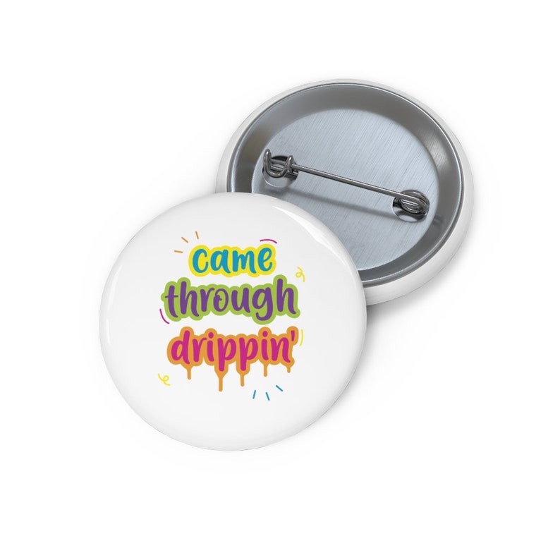 Button Set Came Through Drippin Button Funny Pin Came Through Drippin Pin Lapel Pin Hat Pin Lapel Pins Enamel Pins