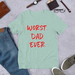 Worst Dad Ever Shirt, Worst Dad Ever Tee, Funny Tee, Worst Dad Ever T-Shirt, Gift, Gift IdeaFather's Day Gift From Kids