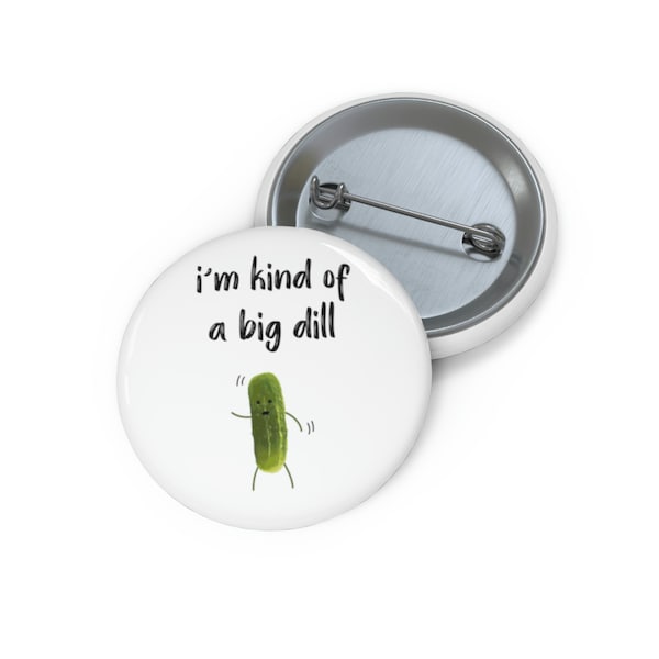 Big Deal Pun Pin, I'm Kind of a Big Dill Button, Funny Gift Idea, Gift for Pun Lover, Button Set, Lapel