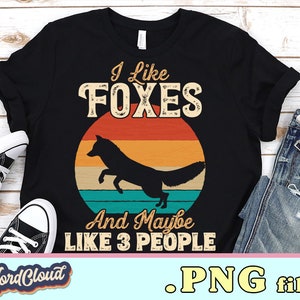 I Like Foxes Png, Foxes Lover Gift, Funny Shirt PNG Files, Sublimation Shirts, Digital Downloads, Foxes Design PNG, Shirt with Saying PNG