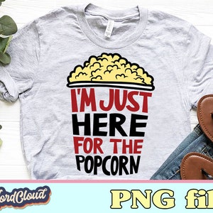 Popcorn, I&#39;m Just Here For The Popcorn, National Popcorn Day Shirt, Movies, Sublimation Designs Downloads, Digital Downloads