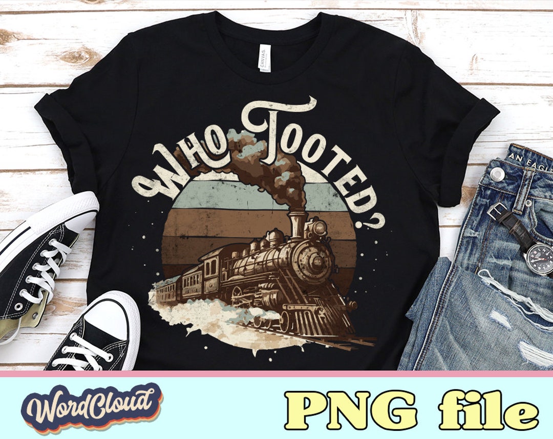 Train Png, Who Tooted, Funny Train Birthday, Train Gifts for Men ...