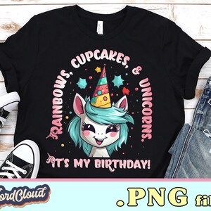 Rainbows, cupcakes, and unicorns. It&#39;s my birthday! Unicorn T-Shirt PNG, birthday shirt, girl birthday shirt unicorn party gift