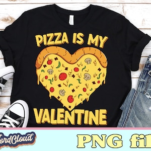 Pizza Is My Valentine PNG, Pizza Shirt, Funny Pizza Valentine, PNG Files for Sublimation, Sublimation Designs Downloads, Digital Download