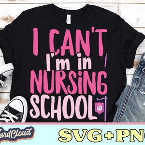 I Cant Im In Nursing School, Future Nurse, Nursing Svg, Nursing Student, School Shirt, Nursing Graduation, School Nurse Gift, Nursing Gift