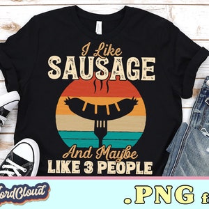 I Like Sausage Png, Sausage Lover Shirt, Funny Sausage Shirt PNG Files, Sublimation Shirts, Digital Downloads, Sausage PNG Design, Gift Idea