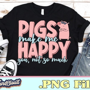 Pigs Make Me Happy Png, Farmer shirt, Pig Lover Gift, Guinea Pig Mom PNG Files for Sublimation, Sublimation Designs Downloads
