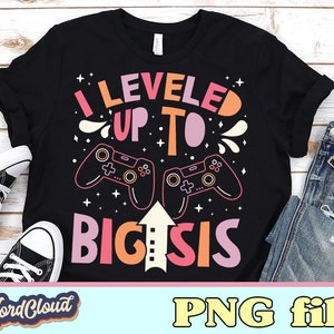 Big Sister Gift, Leveled Up To Big Sis, Big Sister, New Big Sister, Big Sister To Be, Sublimation Designs Downloads, Digital Downloads