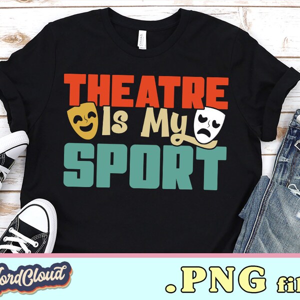 Theatre is My Sport PNG Design for Sublimation, Theater Lover Gift, Sublimation Designs Downloads, Gift for Actor, Actress Gift Idea