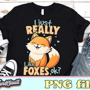 Fox Png, I Just Really Love Foxes Ok PNG for Shirt, Cute Fox Sublimation designs downloads, Png Files For Tshirts, Digital Download