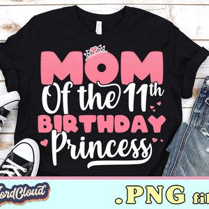 Mom of The 11th Birthday Princess Png File, Proud Mom PNG Design for Shirts, Sublimation Designs Downloads, PNG for Shirt, Moms Shirt PNG