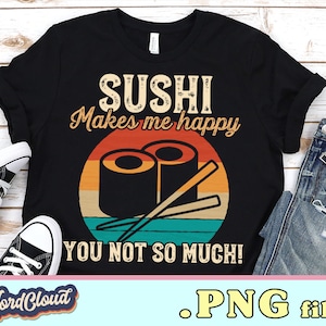 Sushi Make Me Happy, Sushi Print, Asian Food Shirt, Sushi Sayings, Retro Sunset, Sublimation Designs