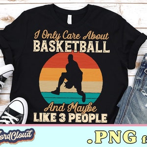 I Only Care About Basketball Png, PNG Files for Tshirts, Digital Download, Instant Download, Basketball Lover Gift, Basketball PNG Design