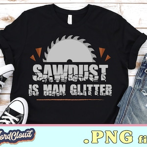 Sawdust Is Man Glitter | PNG files for sublimation | Sublimation designs downloads | PNG files for tshirts | Digital download