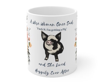 A Wise Woman Once Said.... Pig Mug 11oz