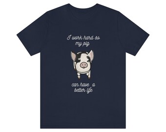 I work hard so my Pig... Unisex Jersey Short Sleeve Tee