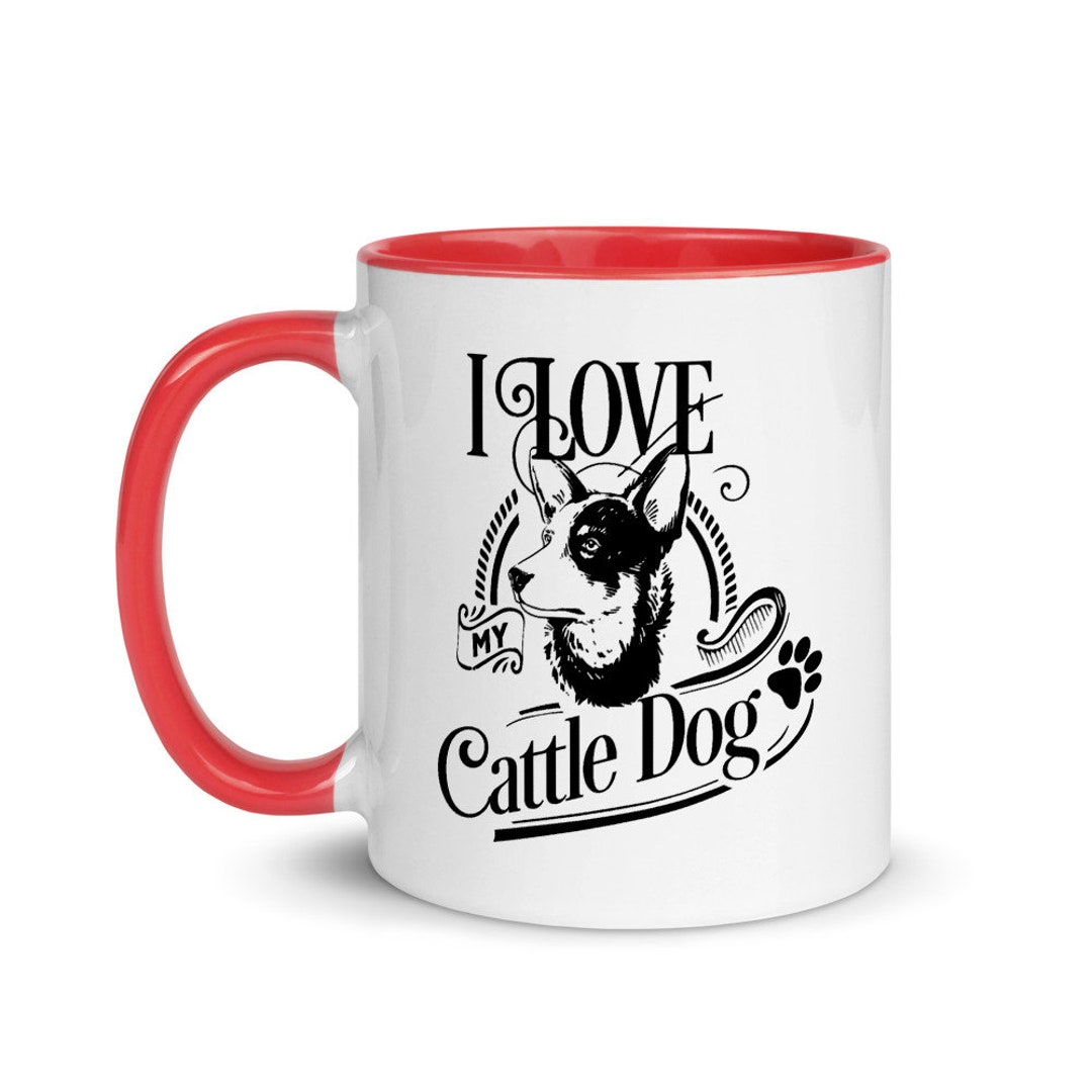 Cattle Dog Mug I Love My Cattle Dog Gifts for Cattle Dog Lovers Etsy