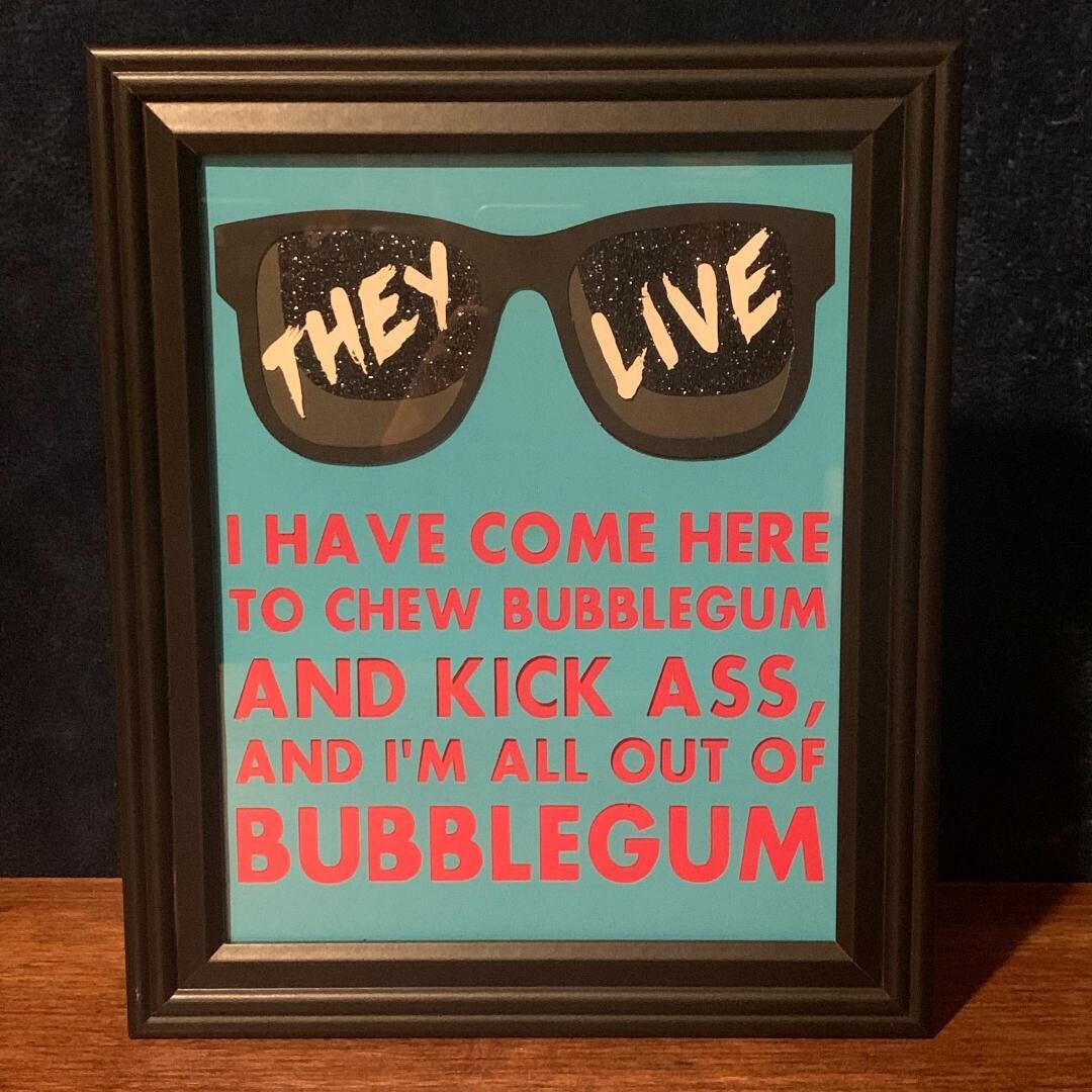 I have come here to chew bubblegum and kickass and im all out Etsy