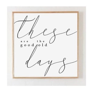 Wood Sign, These Are The Good Old Days, Modern Farmhouse Sign,  Home Decor, Gift, Living Room, Family Room , Handmade , Office Decor