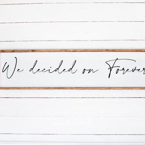 Wood sign - We Decided on Forever - Above the bed Modern Farmhouse Sign, Handmade, Home Decor, Gift, Living Room, Family Room ,Entry way