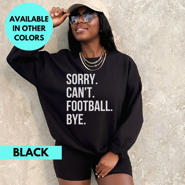 Sorry Can't Football Bye Sweatshirt, football Crewneck, football Mom Sweater, football game shirt, football Fan Sweater, Trendy Mom