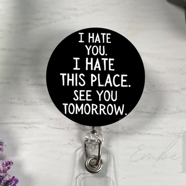 I Hate You I Hate This Place See You Tomorrow! Funny Retractable Badge Reel ID Holder Topper