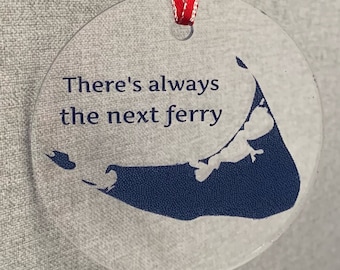 Hand Painted & Engraved There’s Always The Next Ferry Acrylic Nantucket Ornament| Customization Available!