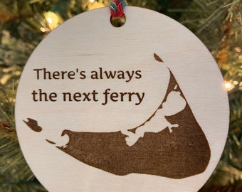Wooden Nantucket There's Always the Next Ferry Christmas Ornament - Personalization Available! Acrylic and Painted Finishes Available.